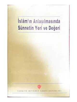 İslam'ın Anlaşılmasında Sünnetin Yeri ve Değeri
