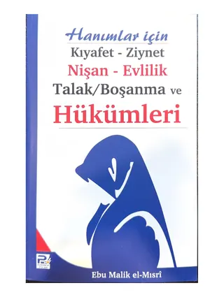 Hanımlar İçin Kıyafet, Ziynet, Nişan, Evlilik, Talak ve Boşanma Hükümleri