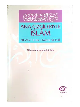 Ana Çizgileriyle İslam: Nevevi Kırk Hadis Şerhi